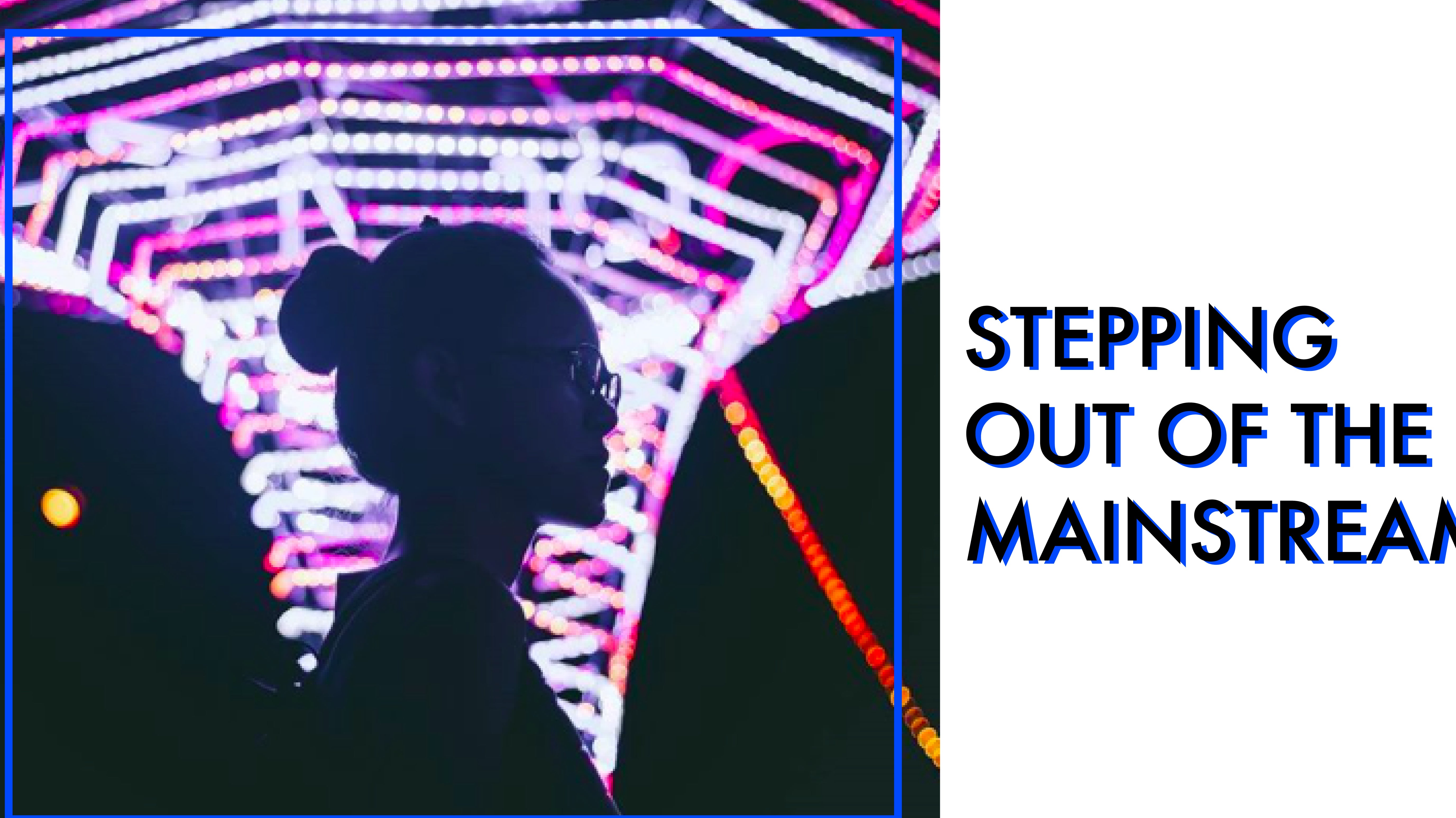 Stepping Out of the Mainstream